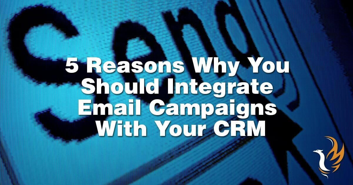 Why You MUST Integrate Email Campaigns With Your CRM